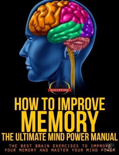 How To Improve Memory - The Ultimate Mind Power Manual