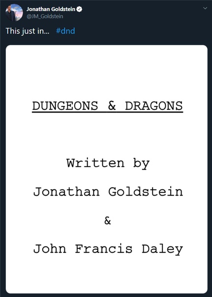 Джонатан Голдштейн, один из режиссеров грядущей экранизации игры Dungeons & Dragons, сообщил, что сценарий фильма уже готов Напомним, что поставит он его на пару с Джоном Фрэнсисом Дэйли, с